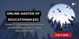 Online Master of Education(M.Ed) Eligibility, Scholarships, Registration, Admission Process, Fees, Syllabus, Placement & More