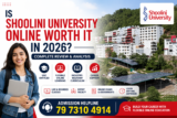 Is Shoolini University Online Worth It in 2026? Complete Review & Analysis