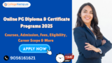 Online PG Diploma and Certificate Programs 2025 – Courses, Admission, Fees, Eligibility, Career Scope & More