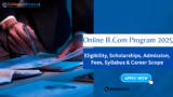 Online B.Com Program 2025: Eligibility, Scholarships, Admission, Fees, Syllabus & Career Scope